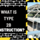 What is Type 2B Construction