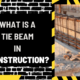 What is a Tie Beam in Construction