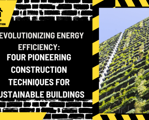 Revolutionizing Energy Efficiency: Four Pioneering Construction Techniques for Sustainable Buildings