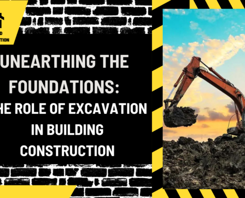 Unearthing the Foundations: The Role of Excavation in Building Construction