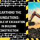 Unearthing the Foundations: The Role of Excavation in Building Construction