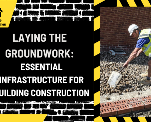 Laying the Groundwork: Essential Infrastructure for Building Construction