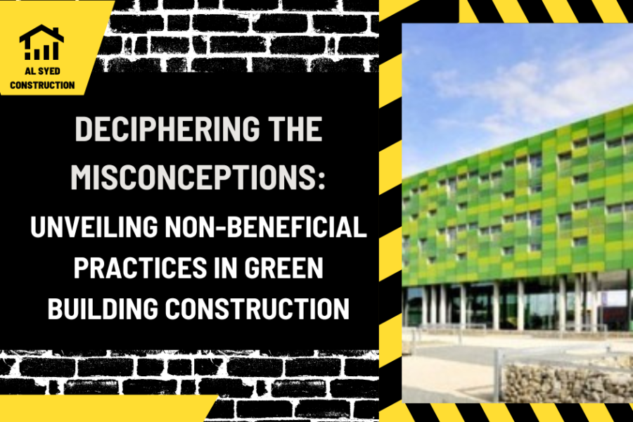 Deciphering the Misconceptions: Unveiling Non-Beneficial Practices in Green Building Construction