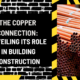 The Copper Connection: Unveiling Its Role in Building Construction