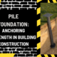 Pile Foundation: Anchoring Strength in Building Construction