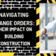 Navigating Change Orders: Their Impact on Building Construction