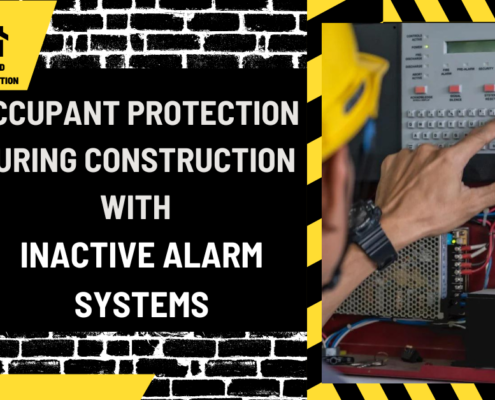 Navigating Fire Safety: Occupant Protection During Construction with Inactive Alarm Systems