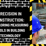 Precision in Construction: Exploring Measuring Tools in Building Technology