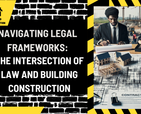 Navigating Legal Frameworks: The Intersection of Law and Building Construction