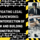 Navigating Legal Frameworks: The Intersection of Law and Building Construction