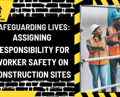 Safeguarding Lives: Assigning Responsibility for Worker Safety on Construction Sites