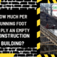 How Much Per Running Foot to Ply an Empty Construction Building