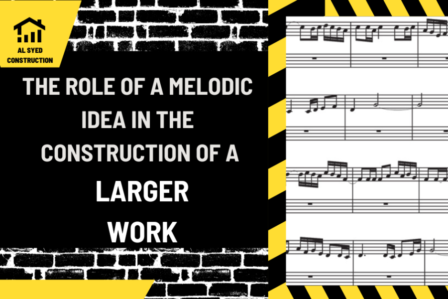 The Role of a Melodic Idea in the Construction of a Larger Work