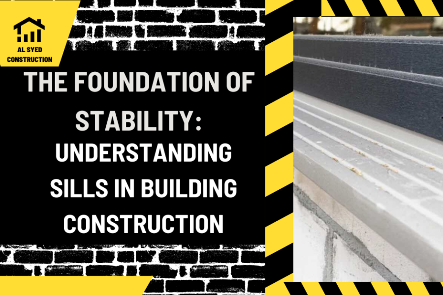 The Foundation of Stability: Understanding Sills in Building Construction