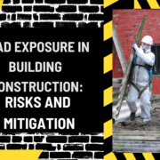 Lead Exposure in Building Construction: Risks and Mitigation