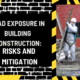 Lead Exposure in Building Construction: Risks and Mitigation