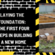 Laying the Foundation: The First Four Steps in Building a New Home