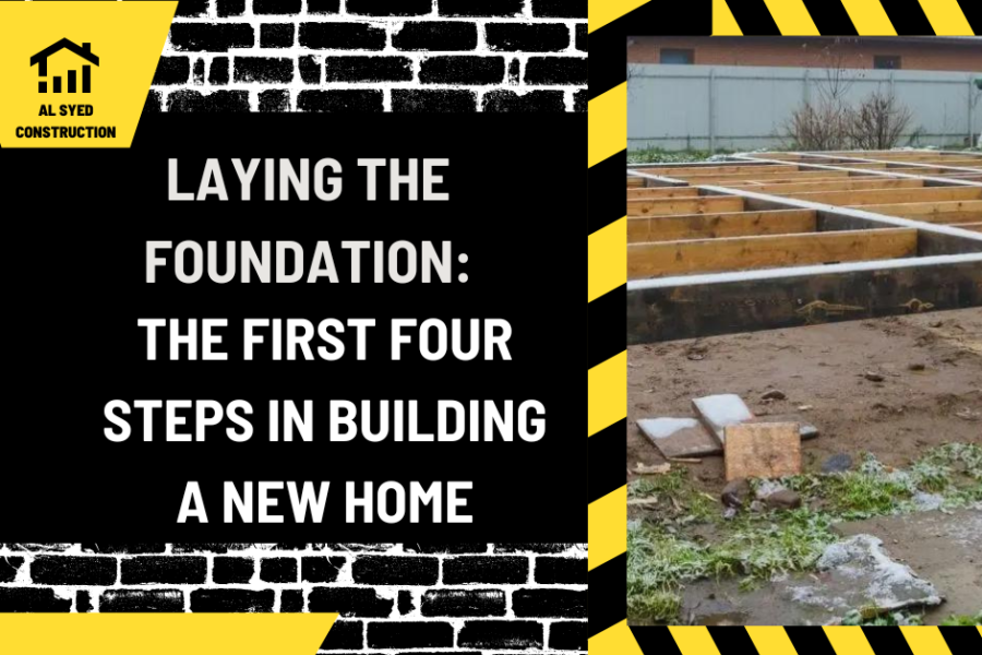 Laying the Foundation: The First Four Steps in Building a New Home