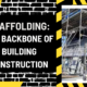 Scaffolding: The Backbone of Building Construction