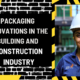 Packaging Innovations in the Building and Construction Industry