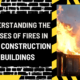 Unveiling the Flames: Understanding the Causes of Fires in New Construction Buildings