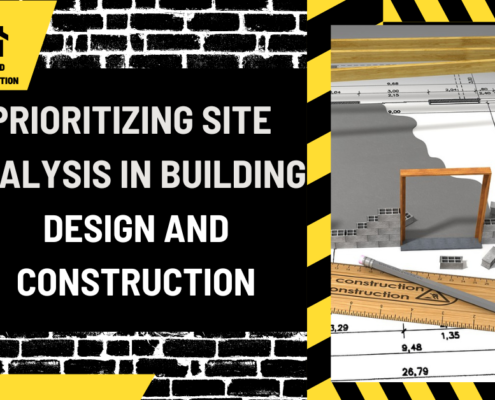 Laying the Foundation: Prioritizing Site Analysis in Building Design and Construction