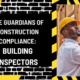 The Guardians of Construction Compliance: Building Inspectors