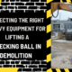 Selecting the Right Heavy Equipment for Lifting a Wrecking Ball in Demolition