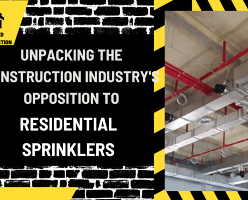 Unpacking the Construction Industry's Opposition to Residential Sprinklers