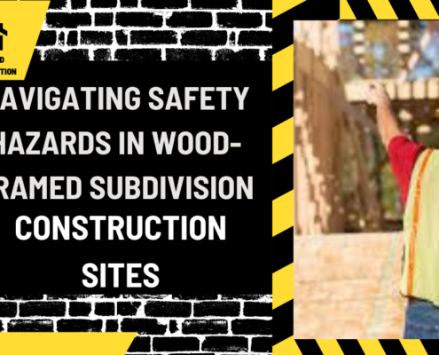 Navigating Safety Hazards in Wood-Framed Subdivision Construction Sites