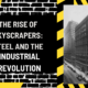 The Rise of Skyscrapers: Steel and the Industrial Revolution