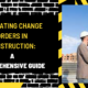 Navigating Change Orders in Construction: A Comprehensive Guide