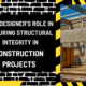 The Designer's Role in Ensuring Structural Integrity in Construction Projects