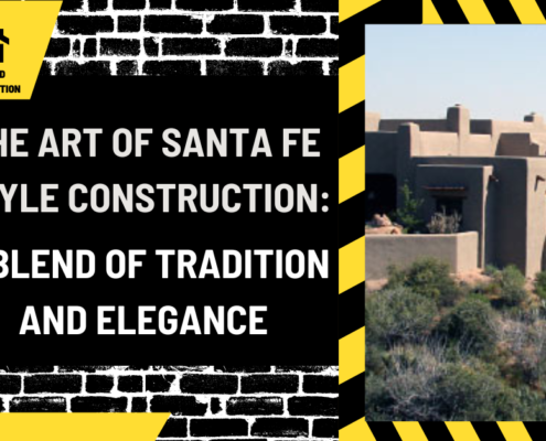 The Art of Santa Fe Style Construction: A Blend of Tradition and Elegance