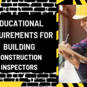 Educational Requirements for Building Construction Inspectors