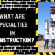 What Are Specialties in Construction