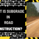 What is Subgrade in Road Construction