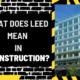 What Does LEED Mean in Construction