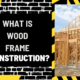 What is Wood Frame Construction