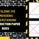 Unfolding the Dimensions: Understanding Construction Paper Sizes