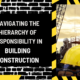 Navigating the Hierarchy of Responsibility in Building Construction