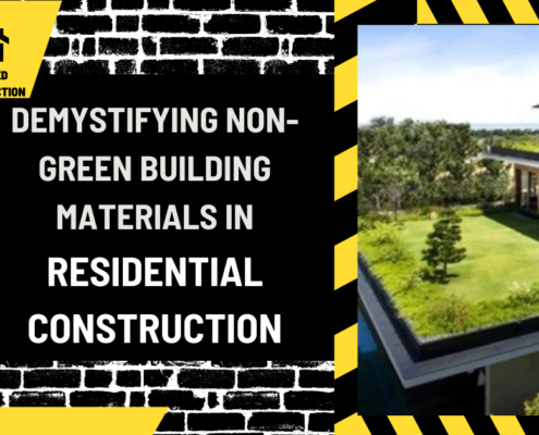 Demystifying Non-Green Building Materials in Residential Construction