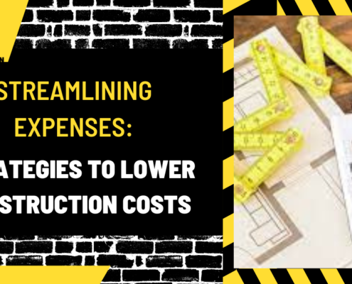 Streamlining Expenses: Strategies to Lower Construction Costs