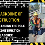 The Backbone of Construction: Understanding the Role of a Construction Laborer