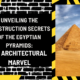 Unveiling the Construction Secrets of the Egyptian Pyramids: An Architectural Marvel