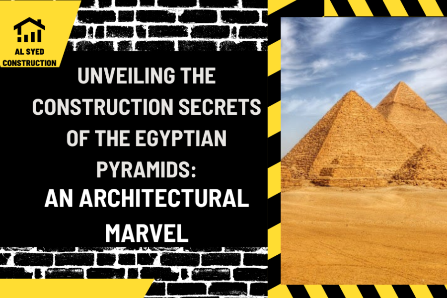 Unveiling the Construction Secrets of the Egyptian Pyramids: An Architectural Marvel