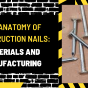 The Anatomy of Construction Nails: Materials and Manufacturing