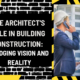 The Architect's Role in Building Construction: Bridging Vision and Reality