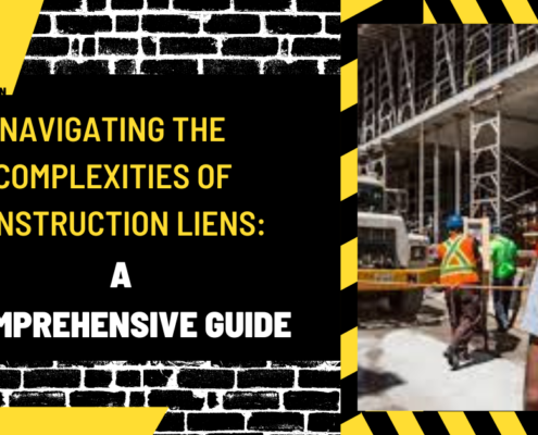 Navigating the Complexities of Construction Liens: A Comprehensive Guide