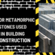 Major Metamorphic Stones Used in Building Construction